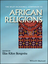 The Wiley-Blackwell Companion to African Religions (eBook): Wiley-Blackwell Companions to Religion Series, Book 77